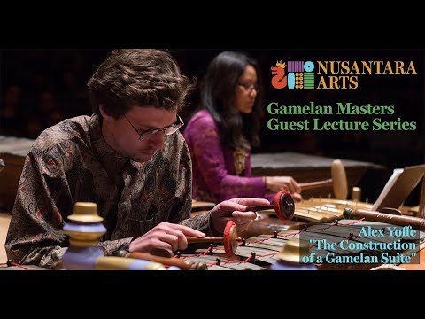 "The Construction of a Gamelan Suite" – Alex Yoffe – Lecture #6