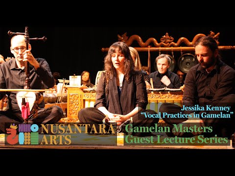 “Vocal Practices in Gamelan” Jessika Kenney - Lecture #12