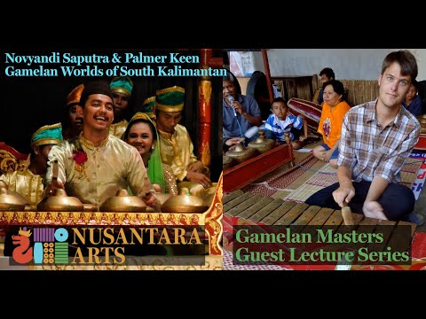 "Gamelan Worlds of South Kalimantan" – Novyandi Saputra & Palmer Keen – Lecture #14