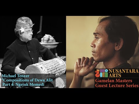 “Compositions of Dewa Alit Pt.4: Ngejuk Memedi" Michael Tenzer - Lecture #20