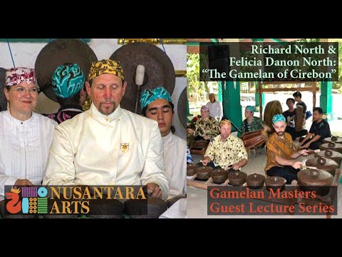 Richard North & Felicia Danon North "The Gamelan of Cirebon" Gamelan Masters Lecture Series #33