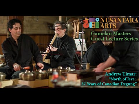 Andrew Timar: “North of Java: 37 Years of Canadian Degung” Gamelan Masters Guest lecture #36
