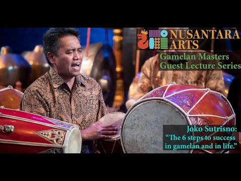 Joko Sutrisno: "The 6 Steps to Success in gamelan and in life" Gamelan Masters Guest Lecture #38